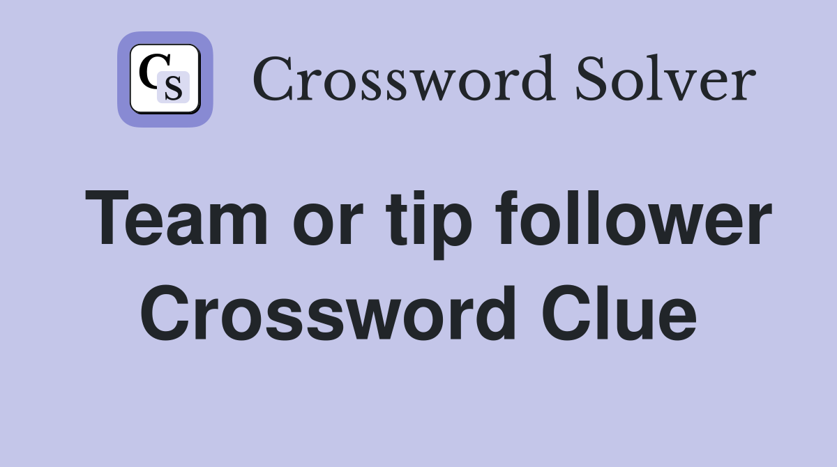 Team or tip follower Crossword Clue