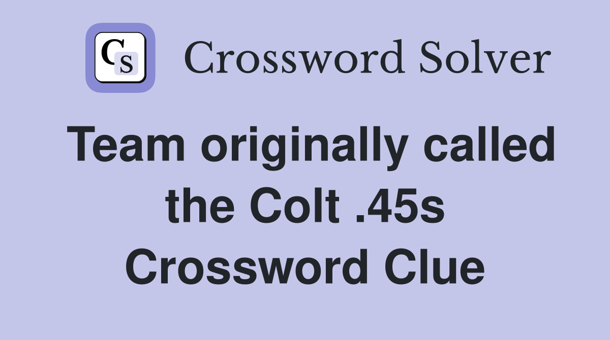 Team originally called the Colt .45s Crossword Clue