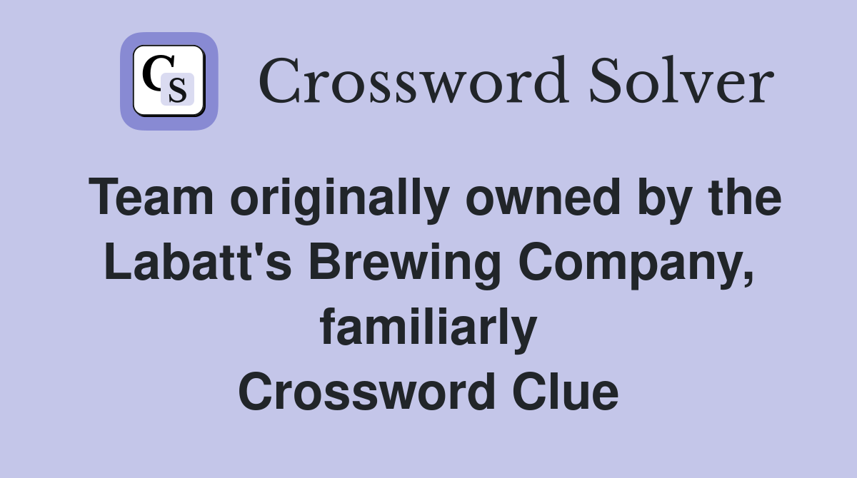 Team originally owned by the Labatt's Brewing Company, familiarly Crossword Clue
