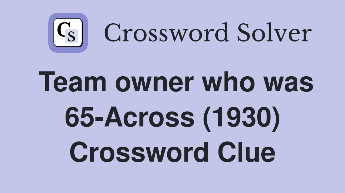 Team owner who was 65-Across (1930) Crossword Clue