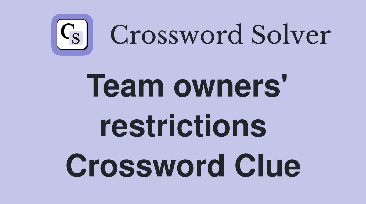 Team owners' restrictions Crossword Clue