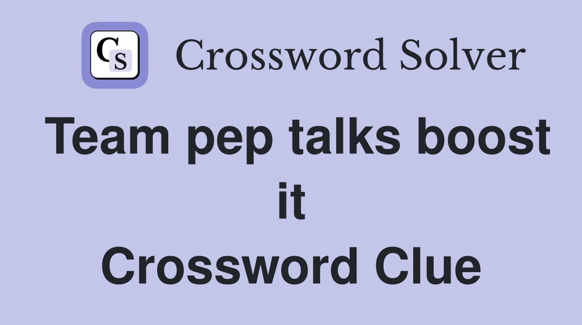 Team pep talks boost it Crossword Clue