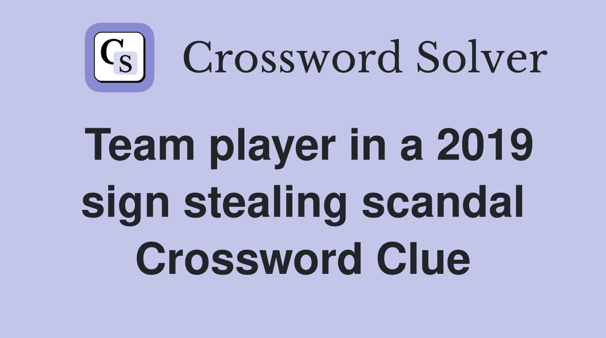 Team player in a 2019 sign stealing scandal Crossword Clue