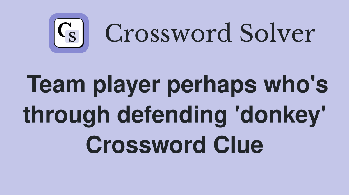 Team player perhaps who's through defending 'donkey' Crossword Clue