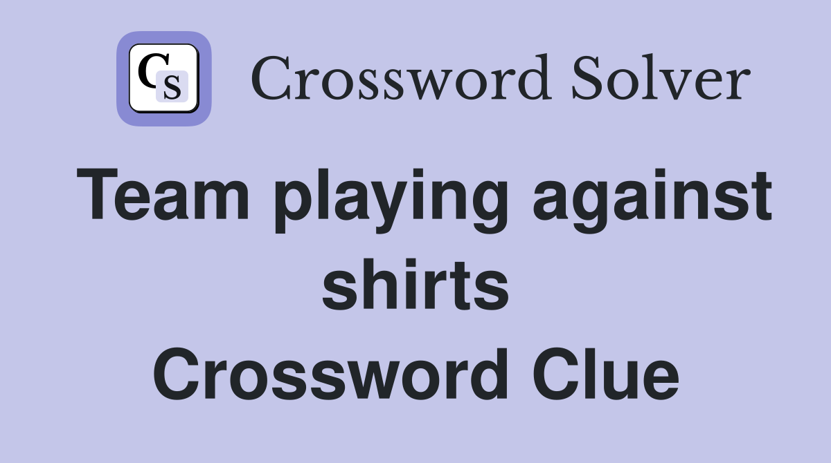 Team playing against shirts Crossword Clue
