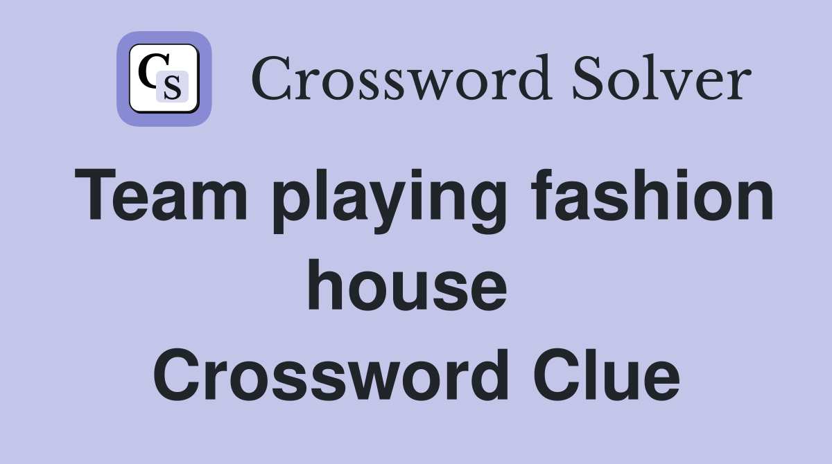 Team playing fashion house  Crossword Clue