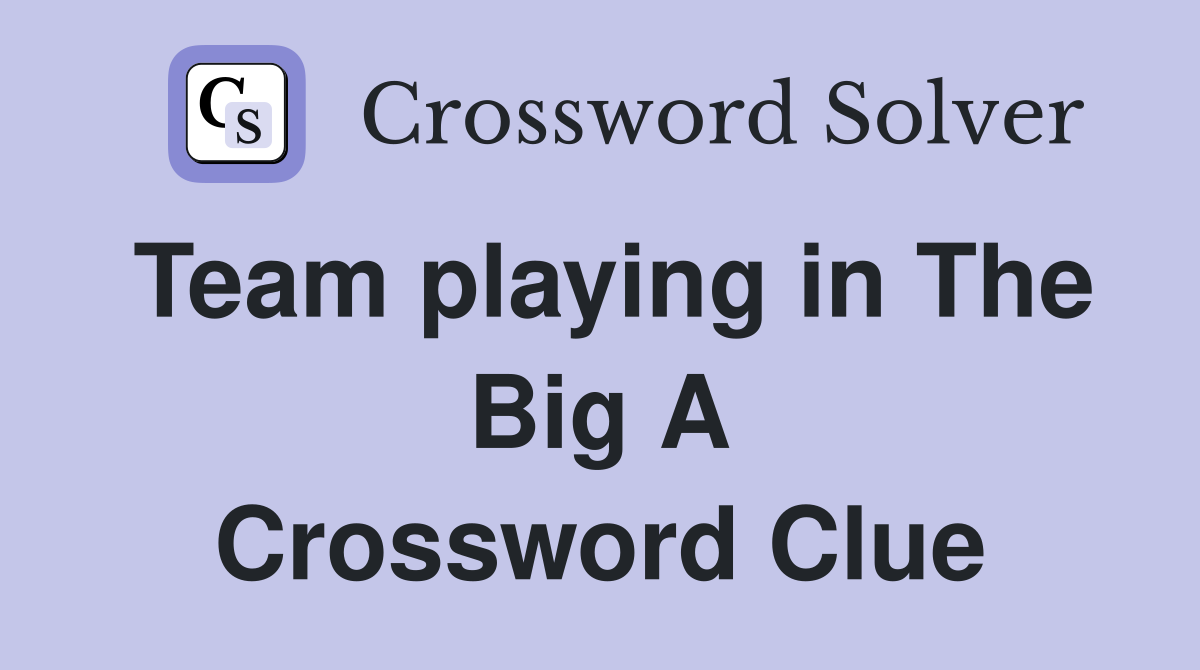 Team playing in The Big A Crossword Clue