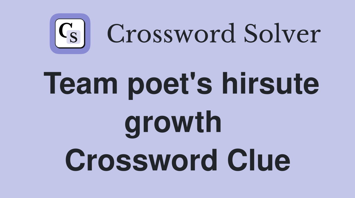 Team poet's hirsute growth  Crossword Clue