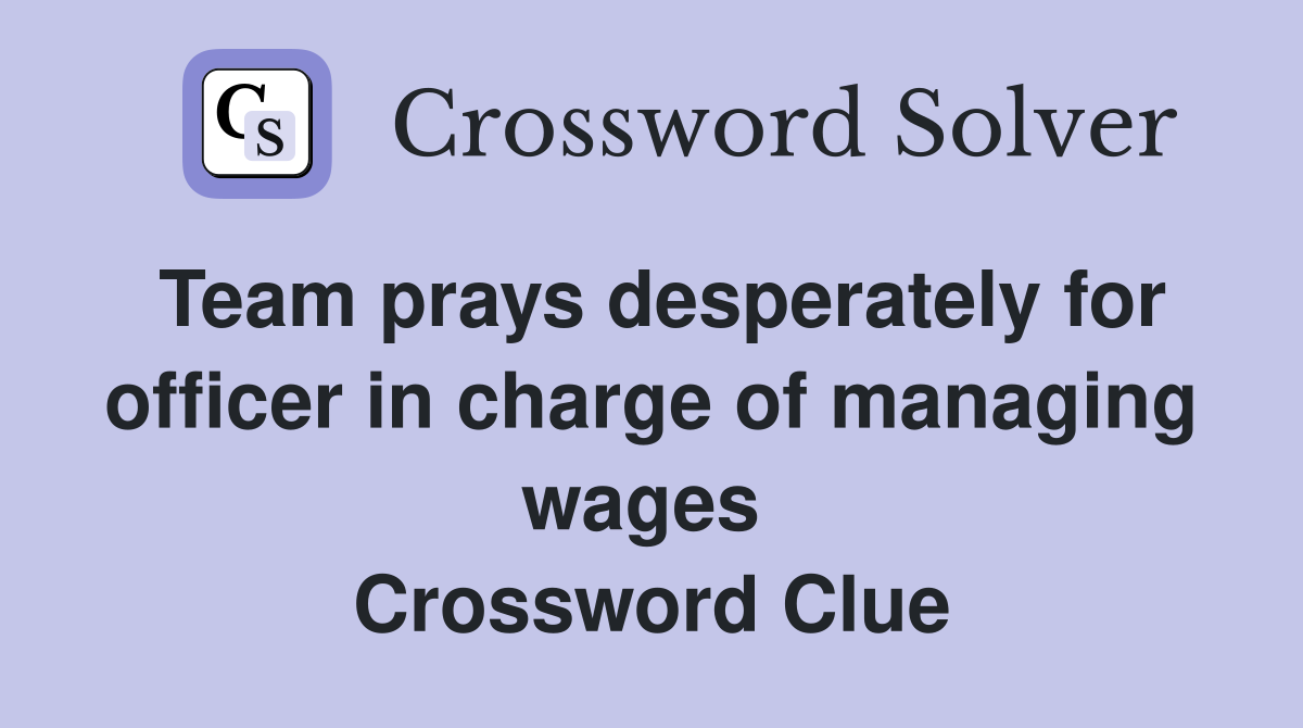Team prays desperately for officer in charge of managing wages  Crossword Clue