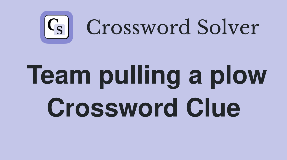 Team pulling a plow Crossword Clue