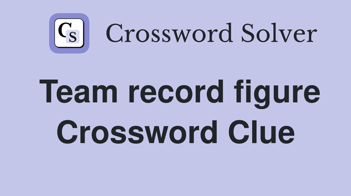 Team record figure Crossword Clue
