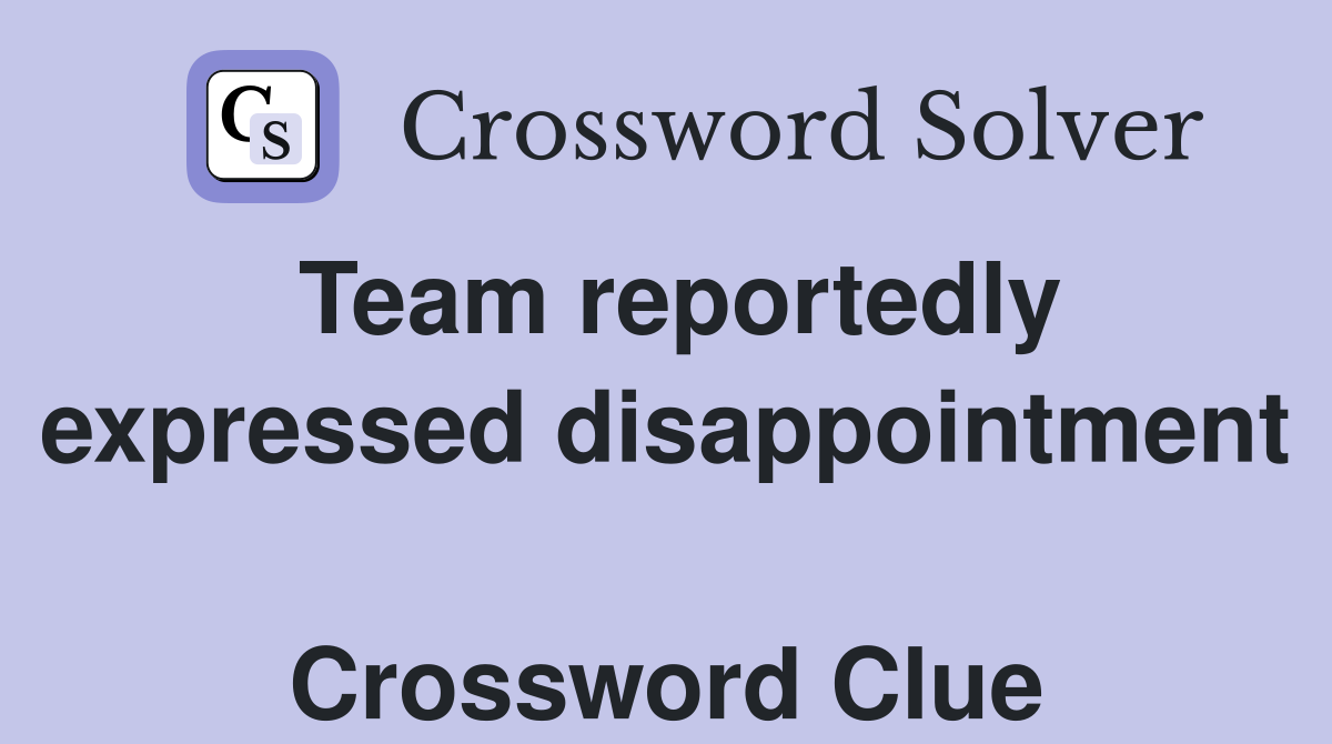 Team reportedly expressed disappointment  Crossword Clue