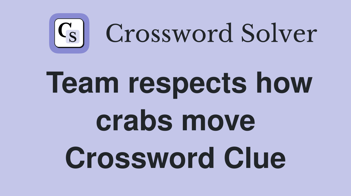 Team respects how crabs move Crossword Clue