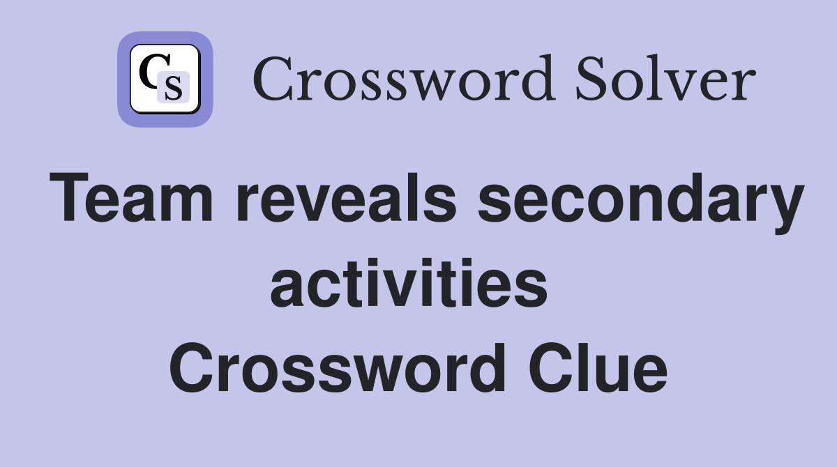 Team reveals secondary activities  Crossword Clue
