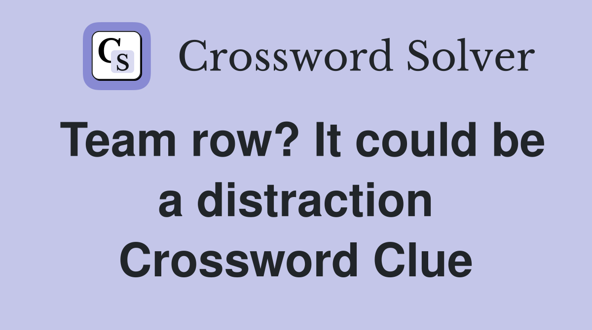 Team row? It could be a distraction Crossword Clue