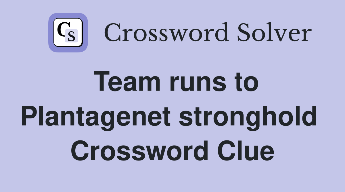 Team runs to Plantagenet stronghold  Crossword Clue