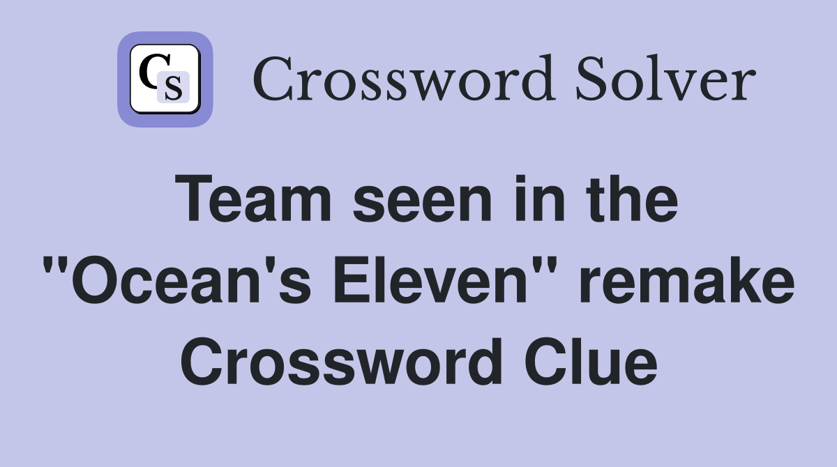 Team seen in the "Ocean's Eleven" remake Crossword Clue