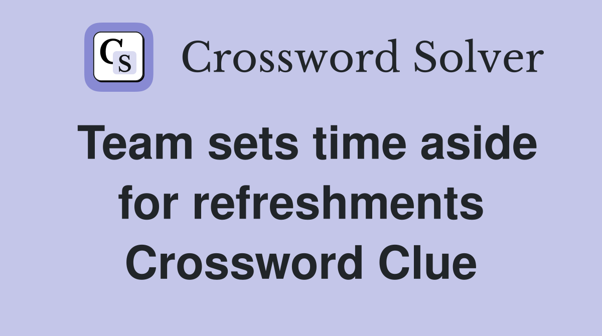 Team sets time aside for refreshments Crossword Clue