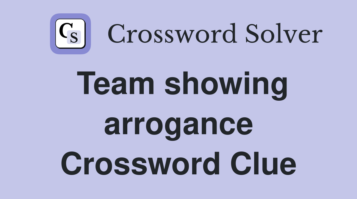 Team showing arrogance Crossword Clue