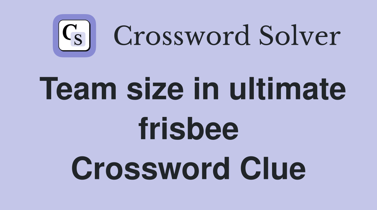 Team size in ultimate frisbee Crossword Clue