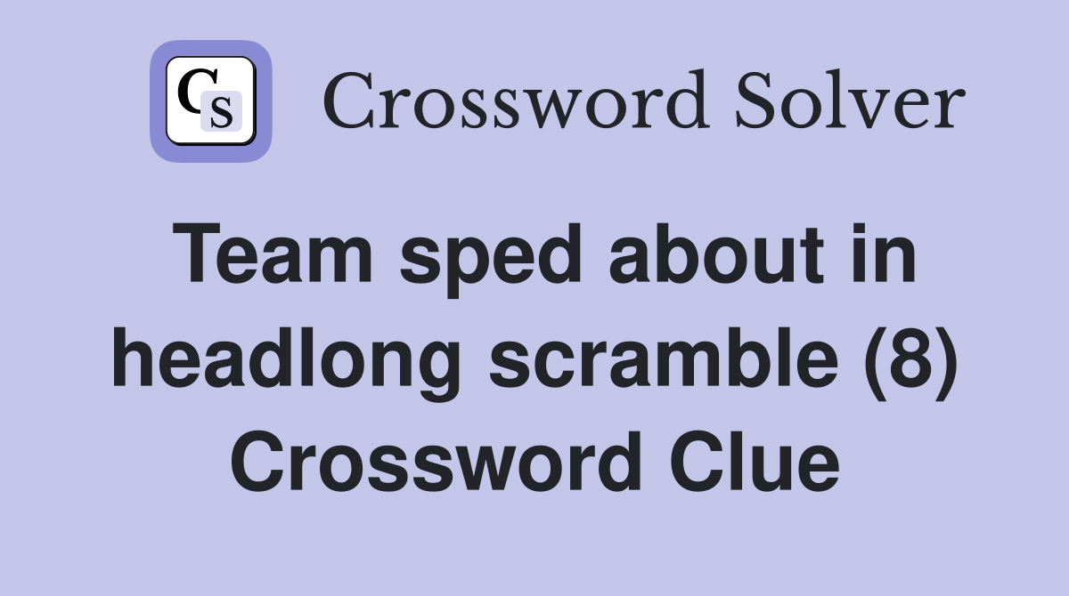 Team sped about in headlong scramble (8) Crossword Clue