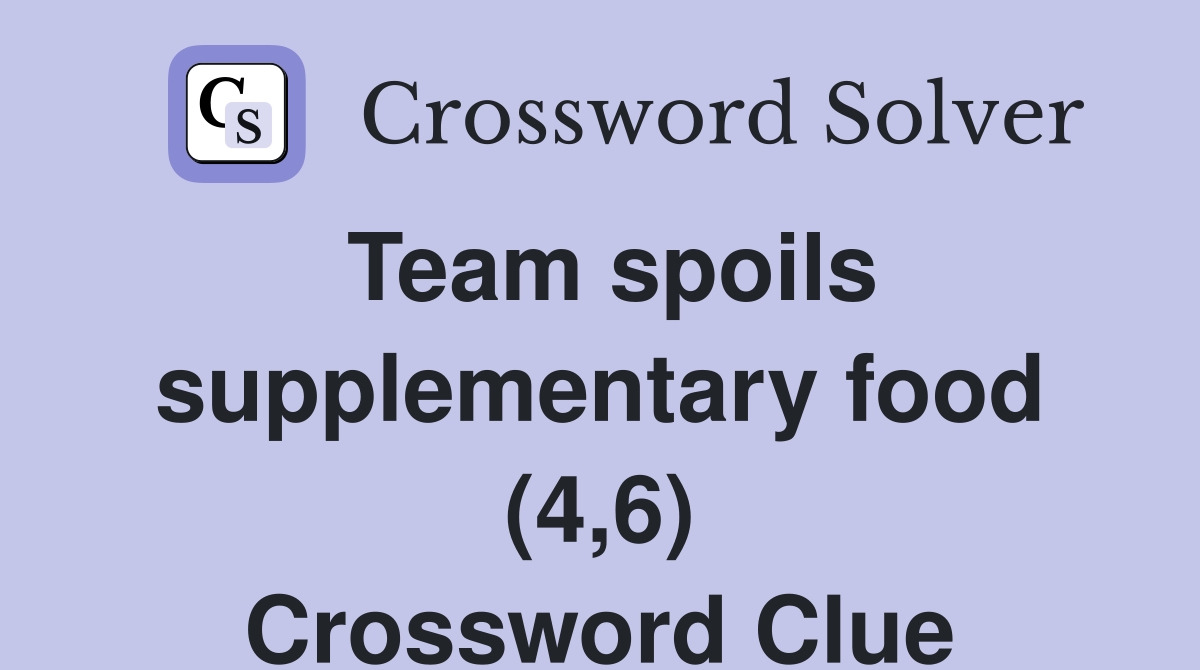 Team spoils supplementary food (4,6) Crossword Clue