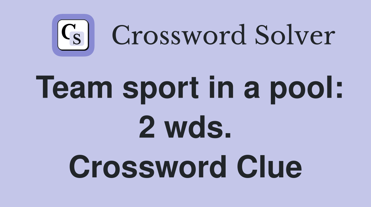 Team sport in a pool: 2 wds. Crossword Clue