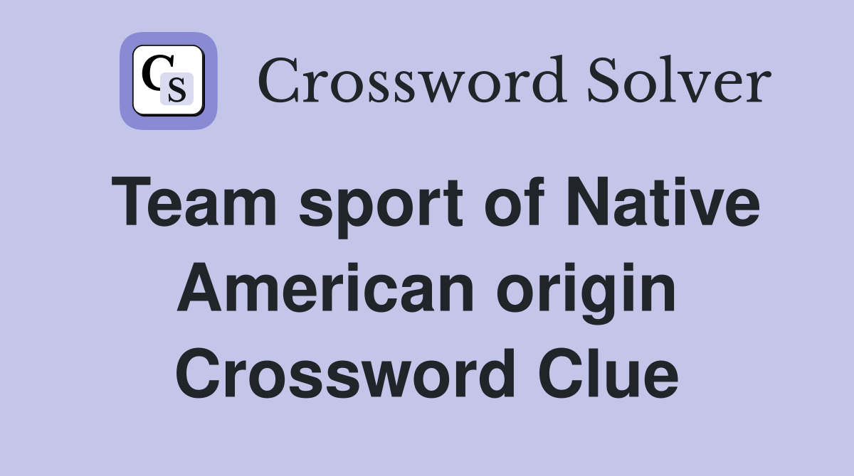 Team sport of Native American origin Crossword Clue
