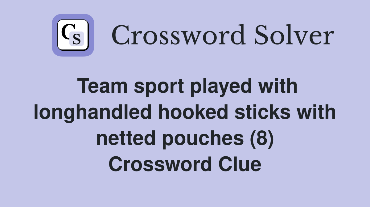 Team sport played with longhandled hooked sticks with netted pouches (8) Crossword Clue