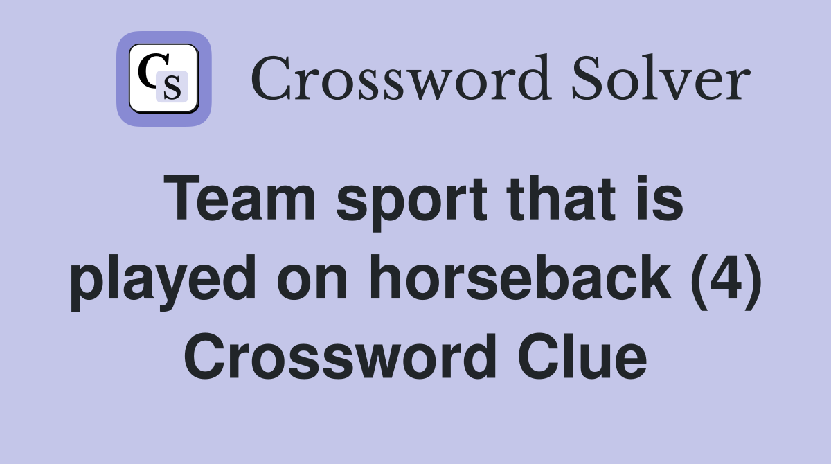 Team sport that is played on horseback (4) Crossword Clue