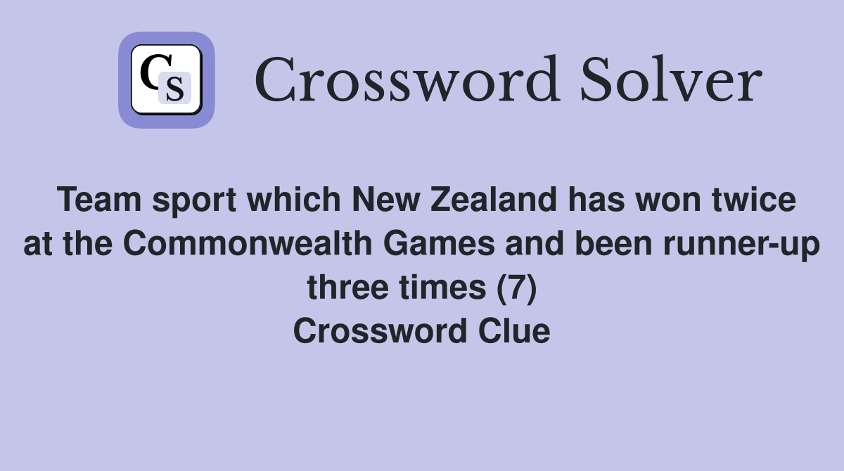 Team sport which New Zealand has won twice at the Commonwealth Games and been runner-up three times (7) Crossword Clue