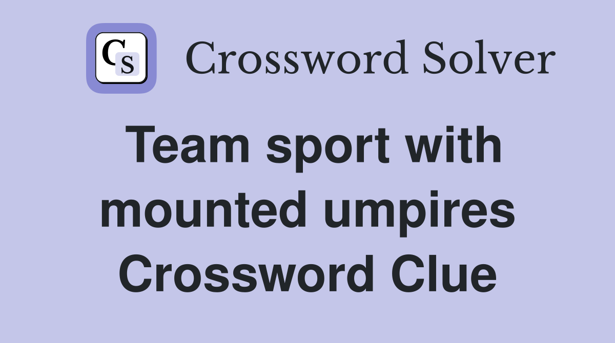 Team sport with mounted umpires Crossword Clue