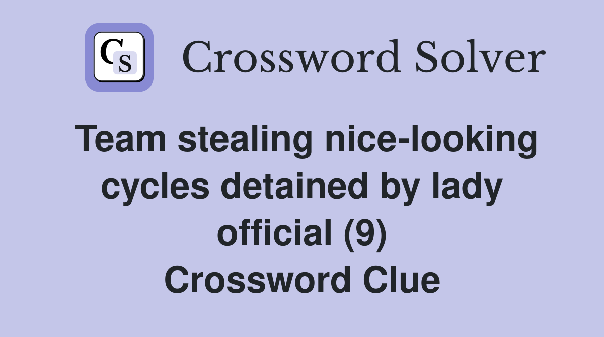 Team stealing nice-looking cycles detained by lady official (9) Crossword Clue