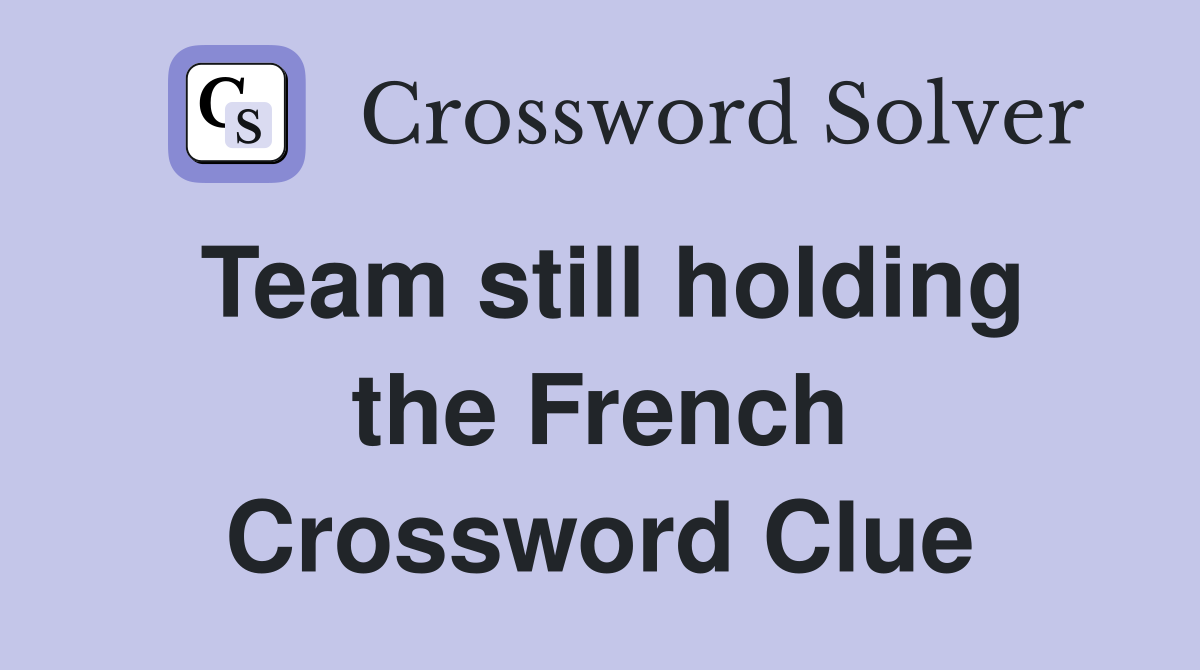 Team still holding the French Crossword Clue