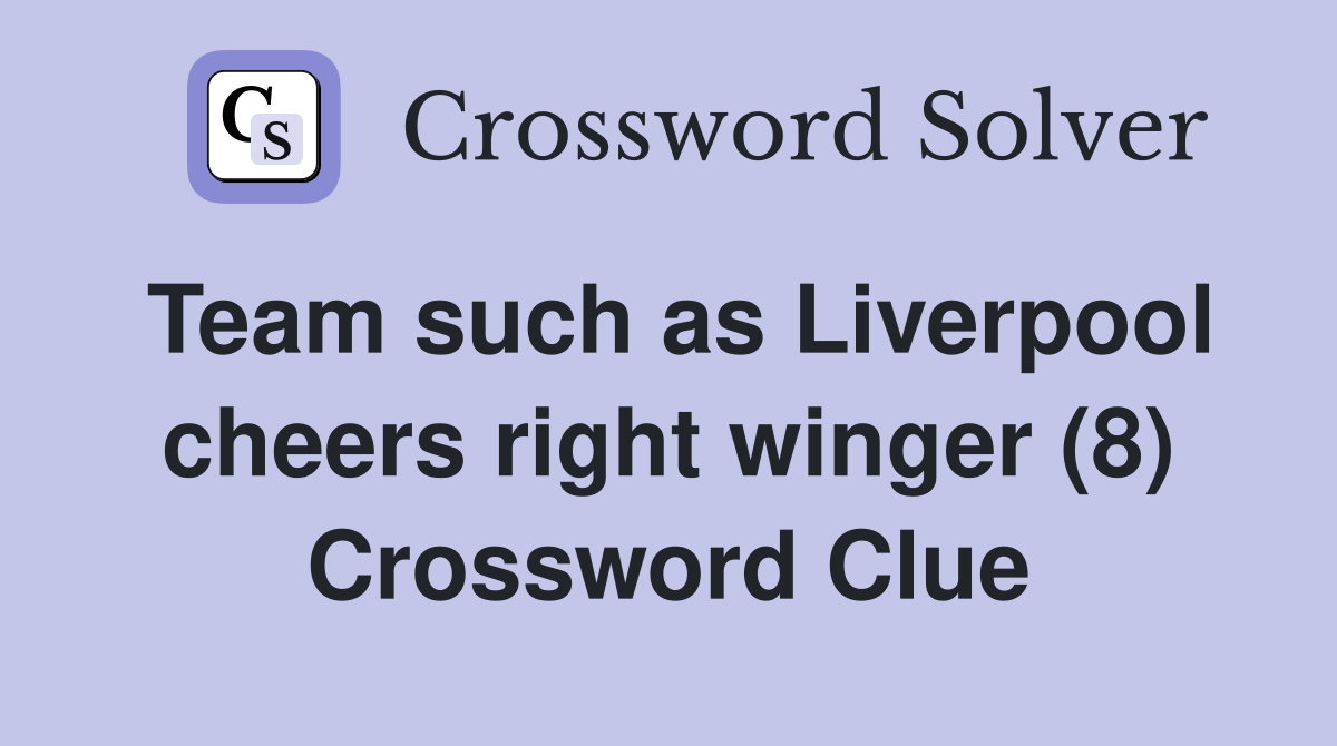 Team such as Liverpool cheers right winger (8) Crossword Clue
