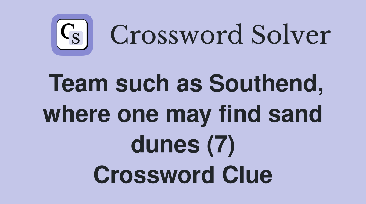 Team such as Southend, where one may find sand dunes (7) Crossword Clue