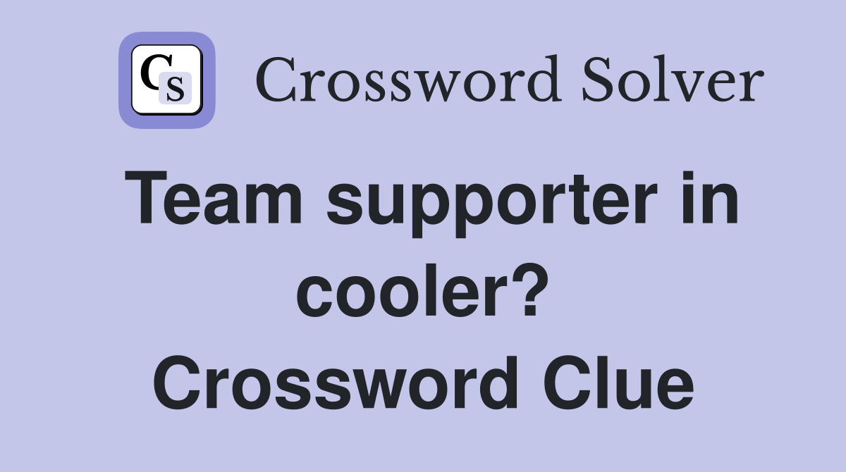 Team supporter in cooler? Crossword Clue