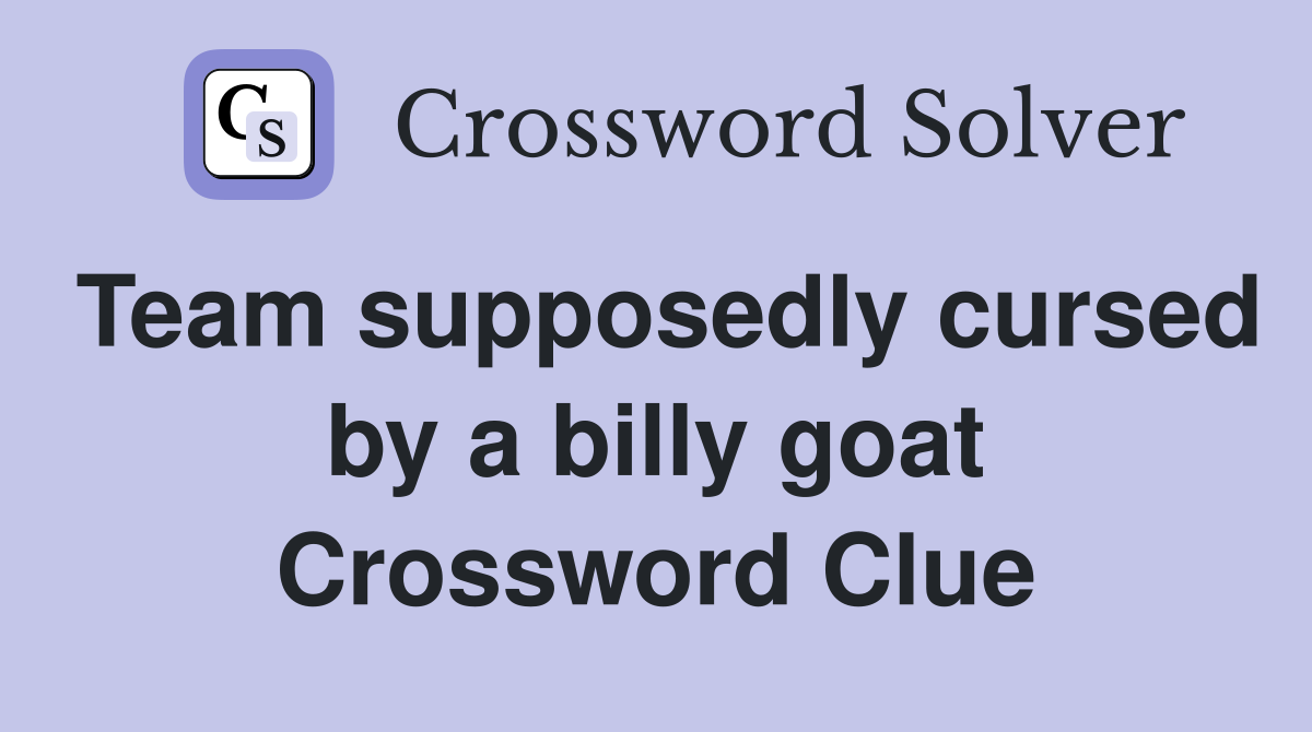 Team supposedly cursed by a billy goat Crossword Clue