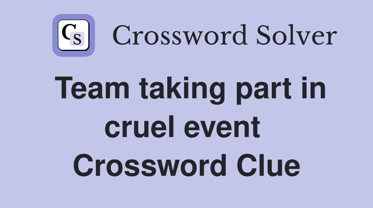 Team taking part in cruel event  Crossword Clue