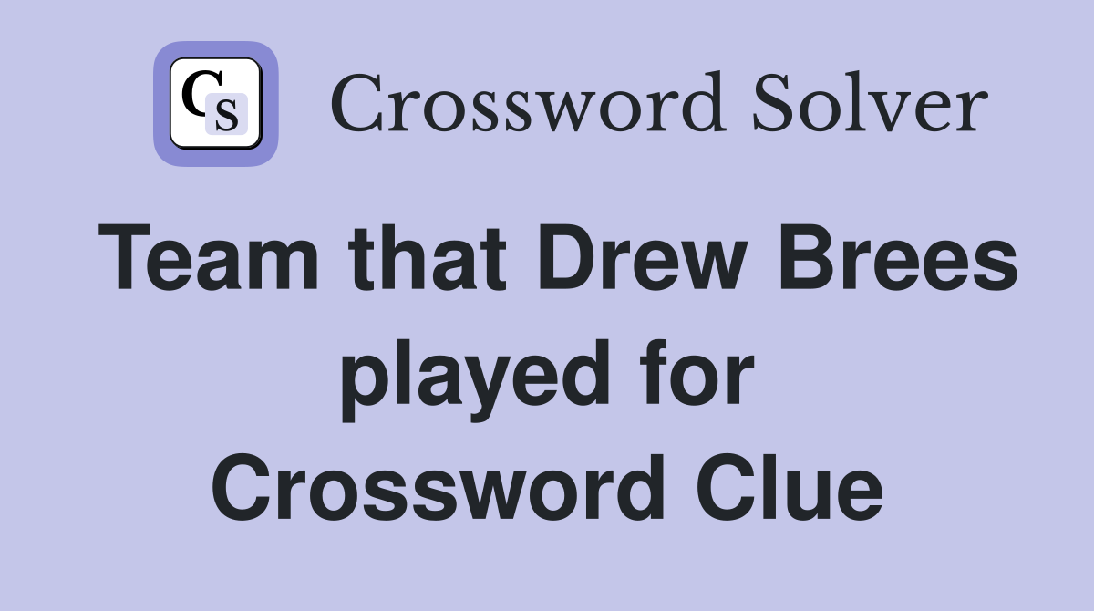 Team that Drew Brees played for Crossword Clue