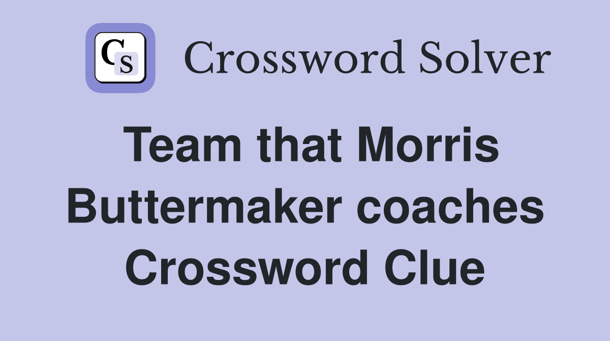 Team that Morris Buttermaker coaches Crossword Clue