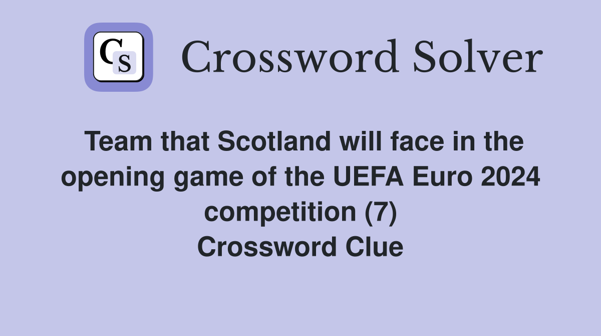 Team that Scotland will face in the opening game of the UEFA Euro 2024 competition (7) Crossword Clue