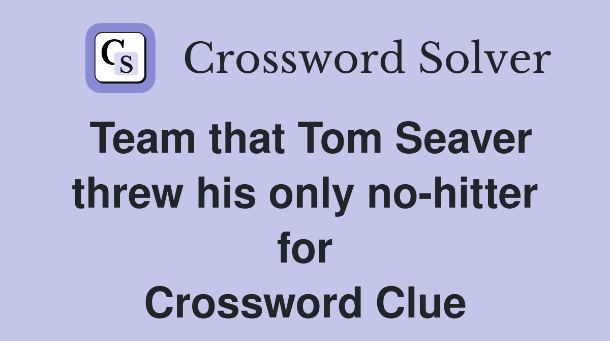 Team that Tom Seaver threw his only no-hitter for Crossword Clue