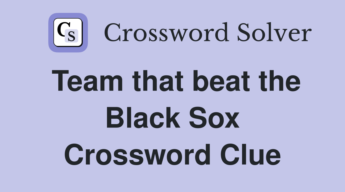 Team that beat the Black Sox Crossword Clue