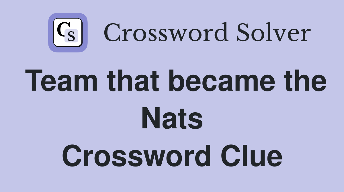 Team that became the Nats Crossword Clue