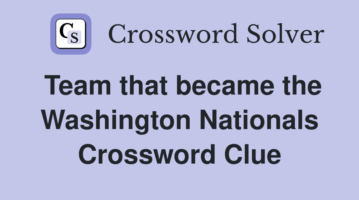 Team that became the Washington Nationals Crossword Clue