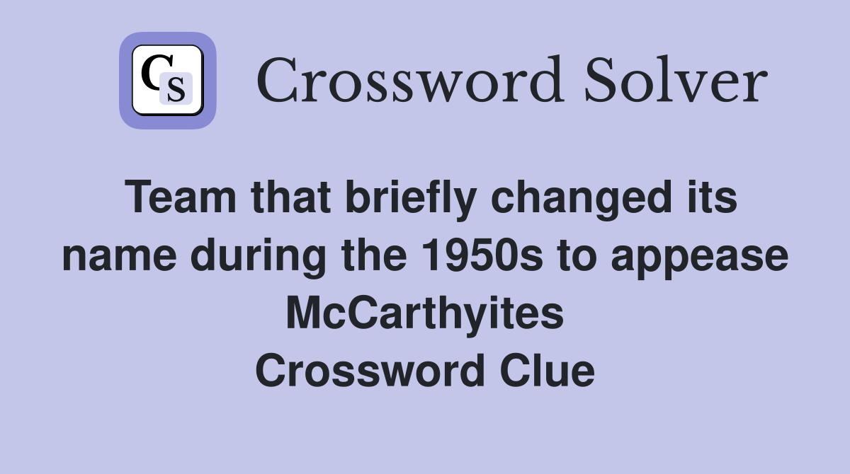 Team that briefly changed its name during the 1950s to appease McCarthyites Crossword Clue