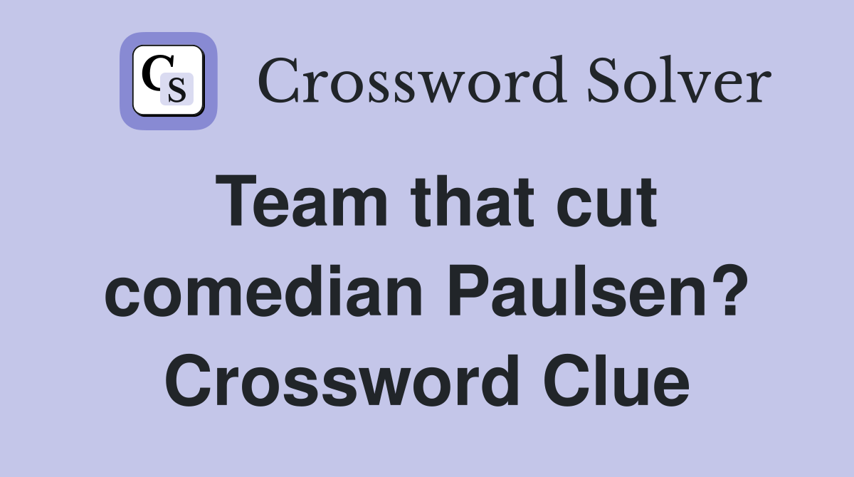 Team that cut comedian Paulsen? Crossword Clue