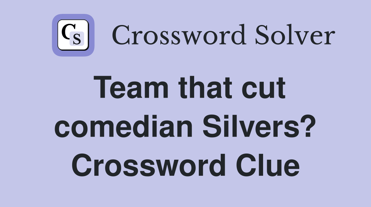 Team that cut comedian Silvers? Crossword Clue