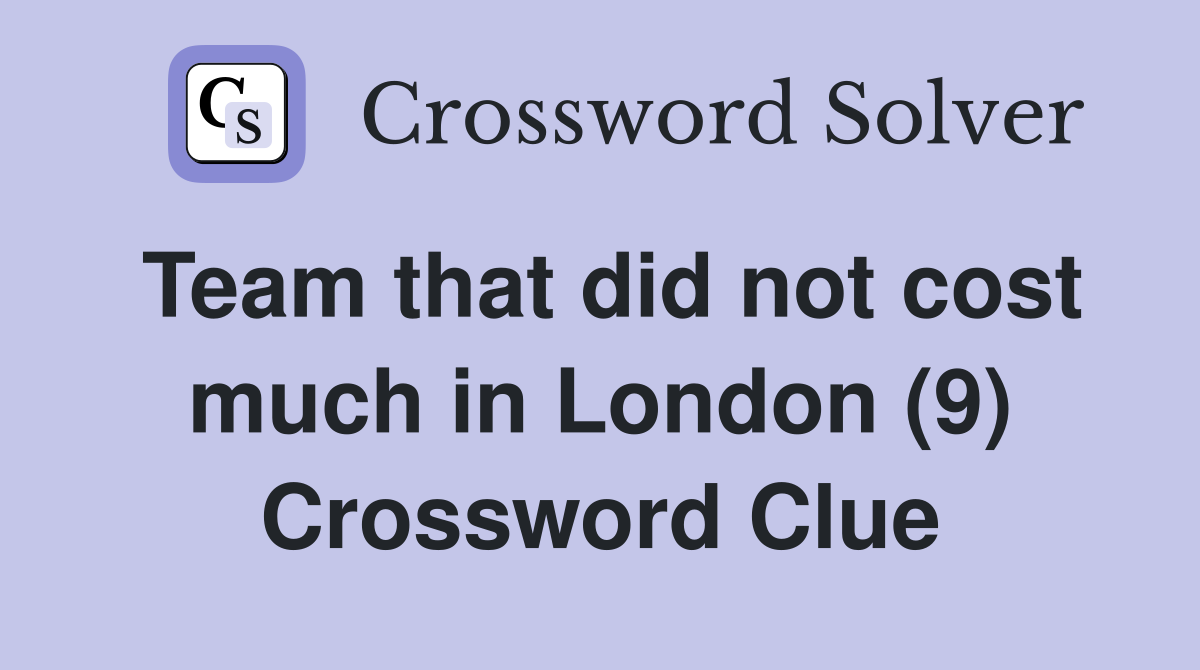 Team that did not cost much in London (9) Crossword Clue